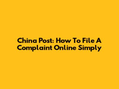 China Post: How To File A Complaint Online Simply