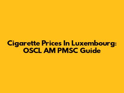 Cigarette Prices In Luxembourg: OSCL AM PMSC Guide