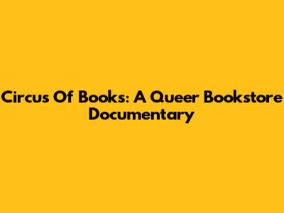 Circus Of Books: A Queer Bookstore Documentary
