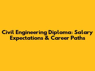 Civil Engineering Diploma: Salary Expectations & Career Paths