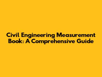 Civil Engineering Measurement Book: A Comprehensive Guide