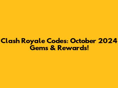 Clash Royale Codes: October 2024 Gems & Rewards!