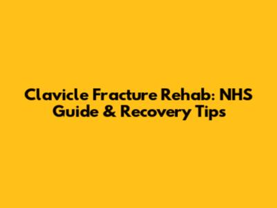 Clavicle Fracture Rehab: NHS Guide & Recovery Tips