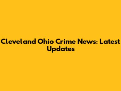 Cleveland Ohio Crime News: Latest Updates
