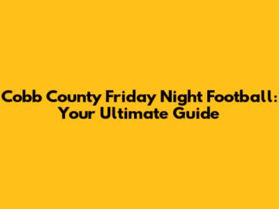 Cobb County Friday Night Football: Your Ultimate Guide