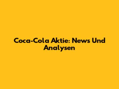Coca-Cola Aktie: News Und Analysen