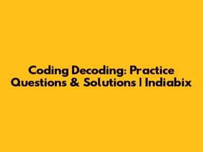 Coding Decoding: Practice Questions & Solutions | Indiabix