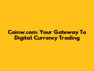 Coinw.com: Your Gateway To Digital Currency Trading