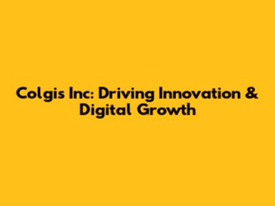 Colgis Inc: Driving Innovation & Digital Growth