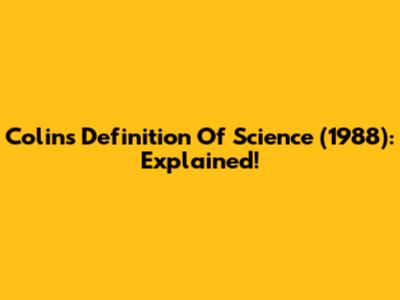 Colin's Definition Of Science (1988): Explained!