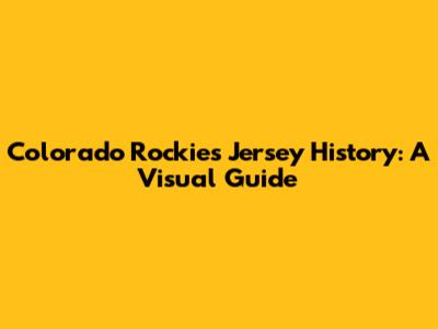 Colorado Rockies Jersey History: A Visual Guide