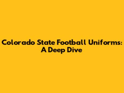Colorado State Football Uniforms: A Deep Dive