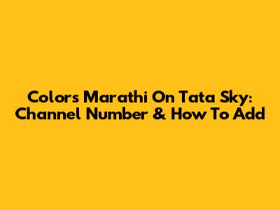 Colors Marathi On Tata Sky: Channel Number & How To Add