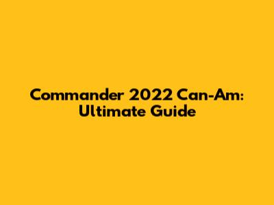 Commander 2022 Can-Am: Ultimate Guide