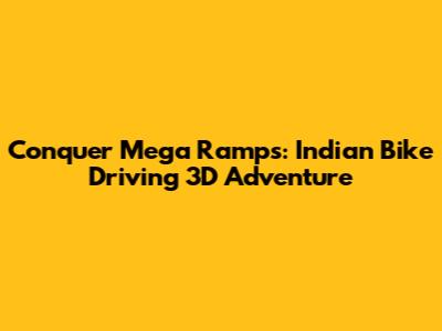 Conquer Mega Ramps: Indian Bike Driving 3D Adventure