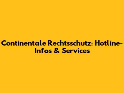 Continentale Rechtsschutz: Hotline-Infos & Services
