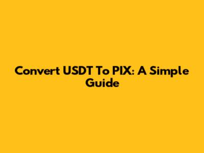 Convert USDT To PIX: A Simple Guide