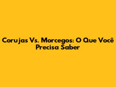 Corujas Vs. Morcegos: O Que Você Precisa Saber