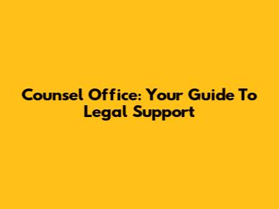 Counsel Office: Your Guide To Legal Support