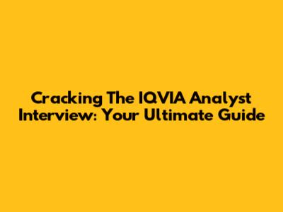 Cracking The IQVIA Analyst Interview: Your Ultimate Guide