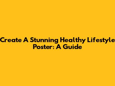 Create A Stunning Healthy Lifestyle Poster: A Guide