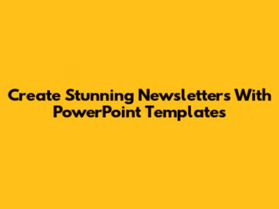 Create Stunning Newsletters With PowerPoint Templates