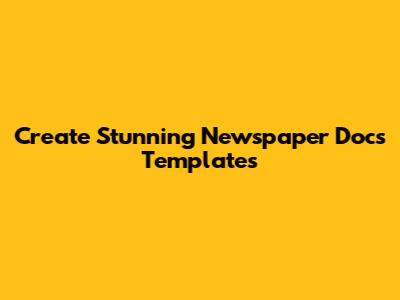 Create Stunning Newspaper Docs Templates