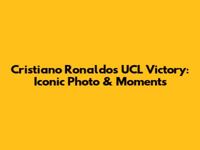 Cristiano Ronaldo's UCL Victory: Iconic Photo & Moments