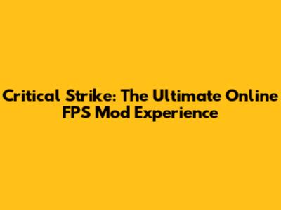 Critical Strike: The Ultimate Online FPS Mod Experience