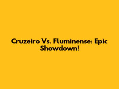 Cruzeiro Vs. Fluminense: Epic Showdown!