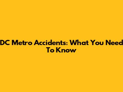 DC Metro Accidents: What You Need To Know