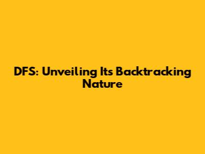DFS: Unveiling Its Backtracking Nature