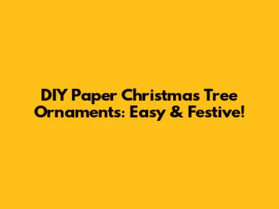 DIY Paper Christmas Tree Ornaments: Easy & Festive!