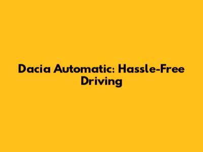 Dacia Automatic: Hassle-Free Driving