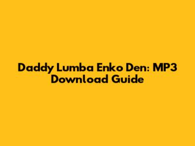 Daddy Lumba Enko Den: MP3 Download Guide