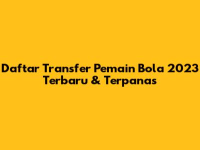 Daftar Transfer Pemain Bola 2023 Terbaru & Terpanas