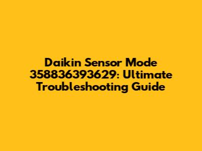 Daikin Sensor Mode 358836393629: Ultimate Troubleshooting Guide
