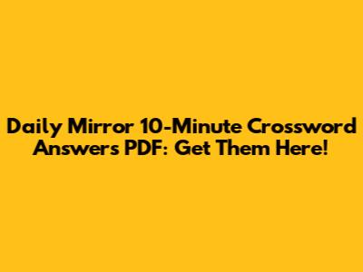 Daily Mirror 10-Minute Crossword Answers PDF: Get Them Here!