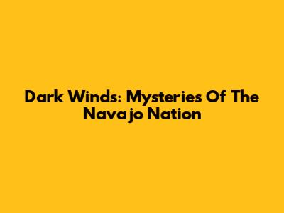 Dark Winds: Mysteries Of The Navajo Nation