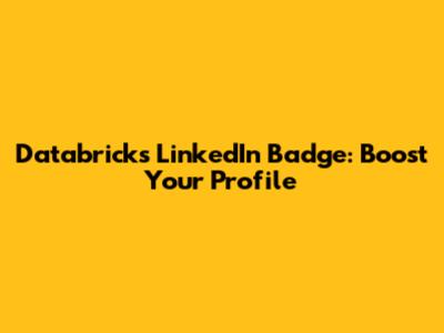 Databricks LinkedIn Badge: Boost Your Profile