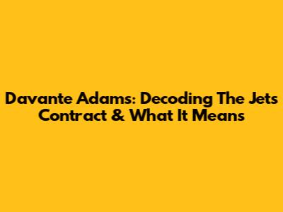 Davante Adams: Decoding The Jets Contract & What It Means