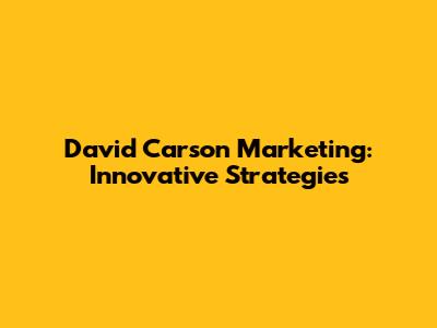David Carson Marketing: Innovative Strategies