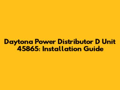 Daytona Power Distributor D Unit 45865: Installation Guide