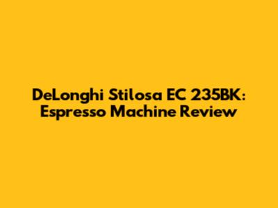De'Longhi Stilosa EC 235BK: Espresso Machine Review