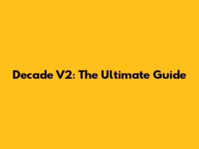 Decade V2: The Ultimate Guide