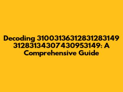 Decoding 31003136312831283149 31283134307430953149: A Comprehensive Guide