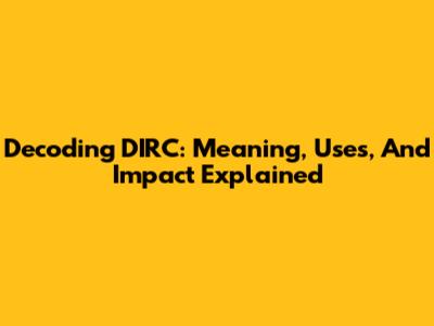 Decoding DIRC: Meaning, Uses, And Impact Explained