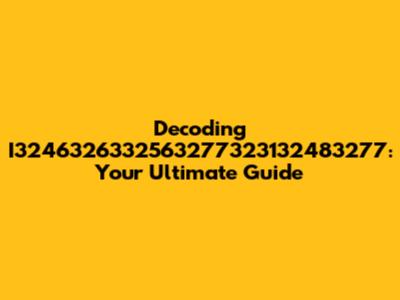 Decoding I3246326332563277323132483277: Your Ultimate Guide