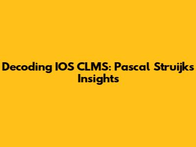 Decoding IOS CLMS: Pascal Struijk's Insights