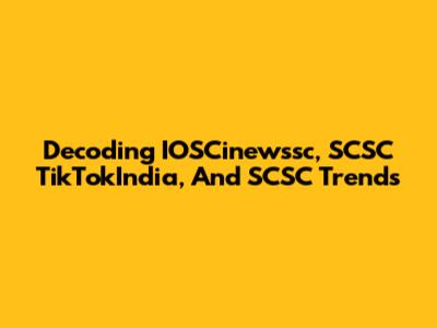 Decoding IOSCinewssc, SCSC TikTokIndia, And SCSC Trends